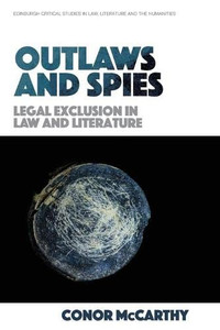 Outlaws And Spies: Legal Exclusion In Law And Literature (Edinburgh Critical Studies In Law, Literature And The Humanities) Outlaws And Spies: Legal Exclusion In Law And Literature (Edinburgh Critical Studies In Law, Literature And The Humanities)