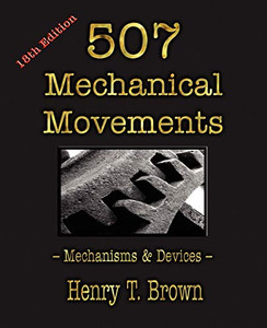 507 Mechanical Movements: Mechanisms And Devices 507 Mechanical Movements: Mechanisms And Devices