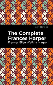 The Complete Frances Harper (Mint Editions)