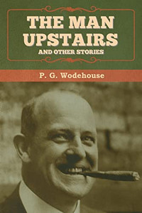 The Man Upstairs And Other Stories The Man Upstairs And Other Stories