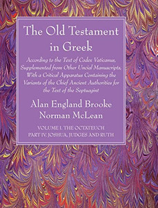 The Old Testament In Greek, Volume I The Octateuch, Part Iv Joshua, Judges And Ruth The Old Testament In Greek, Volume I The Octateuch, Part Iv Joshua, Judges And Ruth