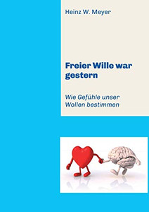 Freier Wille War Gestern: Wie Gefühle Unser Wollen Bestimmen (German Edition) Freier Wille War Gestern: Wie Gefühle Unser Wollen Bestimmen (German Edition)