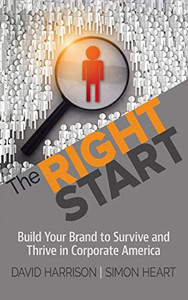 The Right Start: Build Your Brand To Survive And Thrive In Corporate America The Right Start: Build Your Brand To Survive And Thrive In Corporate America