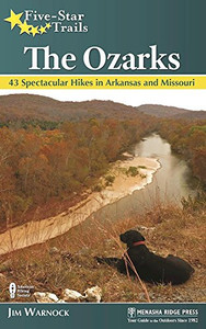 Five-Star Trails: The Ozarks: 43 Spectacular Hikes In Arkansas And Missouri Five-Star Trails: The Ozarks: 43 Spectacular Hikes In Arkansas And Missouri