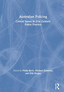 Australian Policing: Critical Issues In 21St Century Police Practice Australian Policing: Critical Issues In 21St Century Police Practice