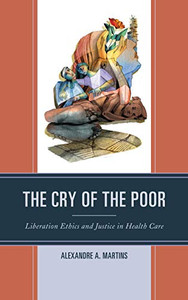 The Cry Of The Poor: Liberation Ethics And Justice In Health Care