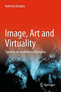 Image, Art And Virtuality: Towards An Aesthetics Of Relation Image, Art And Virtuality: Towards An Aesthetics Of Relation