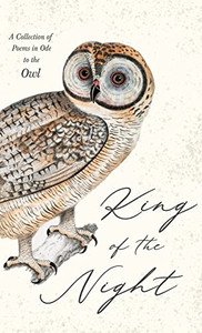 King Of The Night - A Collection Of Poems In Ode To The Owl King Of The Night - A Collection Of Poems In Ode To The Owl