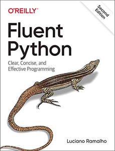 Fluent Python: Clear, Concise, And Effective Programming