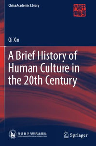 A Brief History Of Human Culture In The 20Th Century (China Academic Library) A Brief History Of Human Culture In The 20Th Century (China Academic Library)