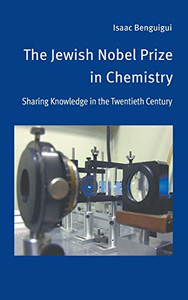 The Jewish Nobel Prize In Chemistry: Sharing Knowledge In The Twentieth Century The Jewish Nobel Prize In Chemistry: Sharing Knowledge In The Twentieth Century