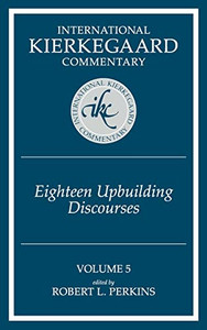Eighteen Upbuilding Discourses, Volume 5 (International Kierkegaard Commentary)