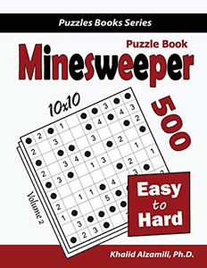 Minesweeper Puzzle Book: 500 Easy To Hard Puzzles (10X10) (Puzzles Books Series) Minesweeper Puzzle Book: 500 Easy To Hard Puzzles (10X10) (Puzzles Books Series)