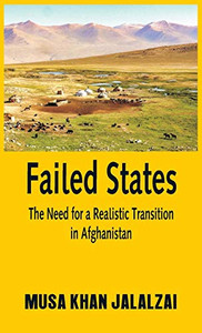 Failed States: The Need For A Realistic Transition In Afghanistan Failed States: The Need For A Realistic Transition In Afghanistan