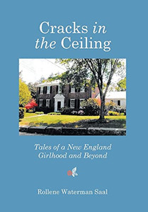 Cracks In The Ceiling: Tales Of A New England Girlhood And Beyond Cracks In The Ceiling: Tales Of A New England Girlhood And Beyond