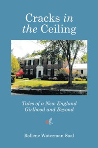 Cracks In The Ceiling: Tales Of A New England Girlhood And Beyond Cracks In The Ceiling: Tales Of A New England Girlhood And Beyond