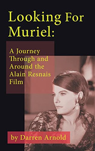 Looking For Muriel (Hardback): A Journey Through And Around The Alain Resnais Film Looking For Muriel (Hardback): A Journey Through And Around The Alain Resnais Film