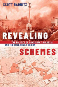 Revealing Schemes: The Politics Of Conspiracy In Russia And The Post-Soviet Region