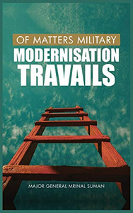 Of Matters Military: Modernisation Travails (Of Matters Military (Indian Military)) Of Matters Military: Modernisation Travails (Of Matters Military (Indian Military))