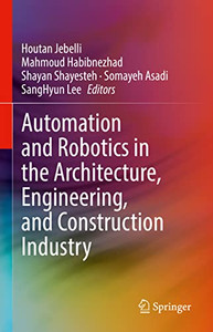 Automation And Robotics In The Architecture, Engineering, And Construction Industry
