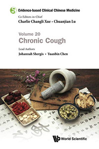 Evidence-Based Clinical Chinese Medicine - Volume 20: Chronic Cough Evidence-Based Clinical Chinese Medicine - Volume 20: Chronic Cough