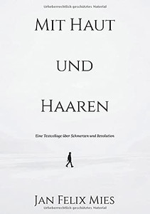 Mit Haut Und Haaren: Eine Textcollage ?ber Schmerzen Und Revolution (German Edition)
