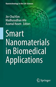 Smart Nanomaterials In Biomedical Applications (Nanotechnology In The Life Sciences) Smart Nanomaterials In Biomedical Applications (Nanotechnology In The Life Sciences)