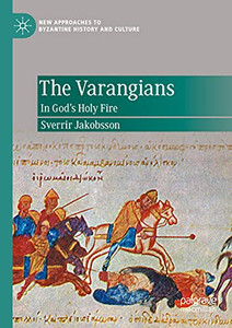 The Varangians: In Godæs Holy Fire (New Approaches To Byzantine History And Culture)