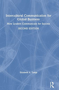 Intercultural Communication For Global Business: How Leaders Communicate For Success Intercultural Communication For Global Business: How Leaders Communicate For Success