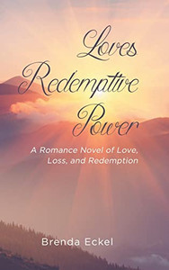 Loves Redemptive Power: A Romance Novel Of Love, Loss, And Redemption Loves Redemptive Power: A Romance Novel Of Love, Loss, And Redemption
