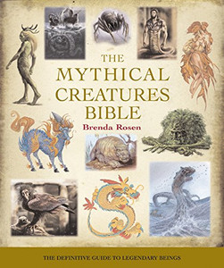 The Mythical Creatures Bible: The Definitive Guide to Legendary Beings (Mind Body Spirit Bibles)