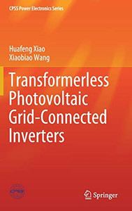 Transformerless Photovoltaic Grid-Connected Inverters (Cpss Power Electronics Series) Transformerless Photovoltaic Grid-Connected Inverters (Cpss Power Electronics Series)