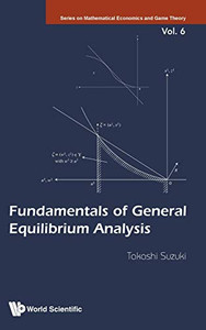 Fundamentals Of General Equilibrium Analysis (Mathematical Economics And Game Theory) Fundamentals Of General Equilibrium Analysis (Mathematical Economics And Game Theory)