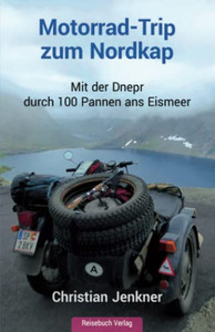 Motorrad-Trip Zum Nordkap: Mit Der Dnepr Durch 100 Pannen Ans Eismeer (German Edition) Motorrad-Trip Zum Nordkap: Mit Der Dnepr Durch 100 Pannen Ans Eismeer (German Edition)
