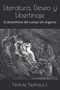 Literatura, Deseo Y Libertinaje: El Desenfreno Del Cuerpo Sin Órganos (Spanish Edition) Literatura, Deseo Y Libertinaje: El Desenfreno Del Cuerpo Sin Órganos (Spanish Edition)
