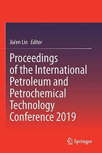 Proceedings Of The International Petroleum And Petrochemical Technology Conference 2019 Proceedings Of The International Petroleum And Petrochemical Technology Conference 2019