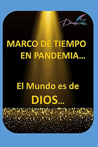 Marco De Tiempo En Pandemia: El Mundo Es De Dios (Literaturadianazea) (Spanish Edition) Marco De Tiempo En Pandemia: El Mundo Es De Dios (Literaturadianazea) (Spanish Edition)