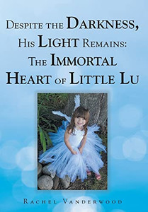Despite The Darkness, His Light Remains: The Immortal Heart Of Little Lu Despite The Darkness, His Light Remains: The Immortal Heart Of Little Lu