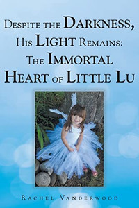Despite The Darkness, His Light Remains: The Immortal Heart Of Little Lu