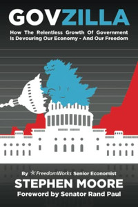 Govzilla: How The Relentless Growth Of Government Is Devouring Our Economyùand Our Freedom Govzilla: How The Relentless Growth Of Government Is Devouring Our Economyùand Our Freedom
