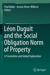 Léon Duguit And The Social Obligation Norm Of Property: A Translation And Global Exploration Léon Duguit And The Social Obligation Norm Of Property: A Translation And Global Exploration