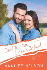 Don'T Tell Mom I Have A Girlfriend: A Faith-Filled Sweet Romance (Hatfield Falls (Don'T Tell)) Don'T Tell Mom I Have A Girlfriend: A Faith-Filled Sweet Romance (Hatfield Falls (Don'T Tell))