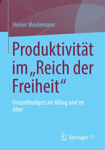 Produktivit?t Im Äreich Der Freiheitô: Freizeitbudgets Im Alltag Und Im Alter (German Edition) Produktivit?t Im Äreich Der Freiheitô: Freizeitbudgets Im Alltag Und Im Alter (German Edition)
