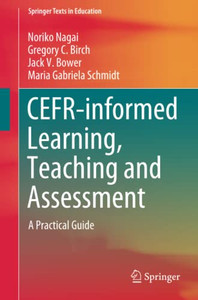 Cefr-Informed Learning, Teaching And Assessment: A Practical Guide (Springer Texts In Education) Cefr-Informed Learning, Teaching And Assessment: A Practical Guide (Springer Texts In Education)
