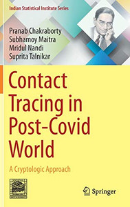 Contact Tracing In Post-Covid World: A Cryptologic Approach (Indian Statistical Institute Series) Contact Tracing In Post-Covid World: A Cryptologic Approach (Indian Statistical Institute Series)