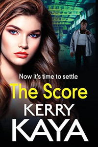 The Score: A Brand New Gritty, Gripping Gangland Thriller From Kerry Kaya For 2021 The Score: A Brand New Gritty, Gripping Gangland Thriller From Kerry Kaya For 2021