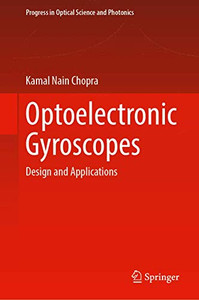 Optoelectronic Gyroscopes: Design And Applications (Progress In Optical Science And Photonics, 11) Optoelectronic Gyroscopes: Design And Applications (Progress In Optical Science And Photonics, 11)