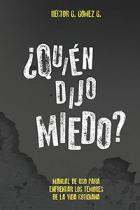 Quien Dijo Miedo?: Manual De Uso Para Enfrentar Los Temores De La Vida Cotidiana (Spanish Edition)