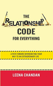The Relationship Code For Everything: A Path Toward Skyrocketing Your Way To An Extraordinary Life