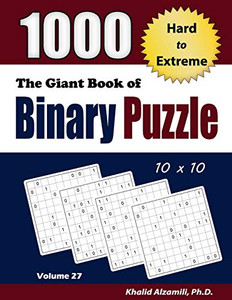 The Giant Book Of Binary Puzzle: 1000 Hard To Extreme (10X10) Puzzles (Adult Activity Books Series)